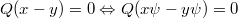 Q(x-y)=0\Leftrightarrow Q(x\psi-y\psi)=0